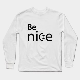 Be nice artistic typography design Long Sleeve T-Shirt